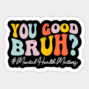 You Good Bruh Therapy Support Mental Health Awareness Month Sticker